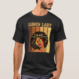 Lunch Lady Afro African American Women Black Histo T-Shirt