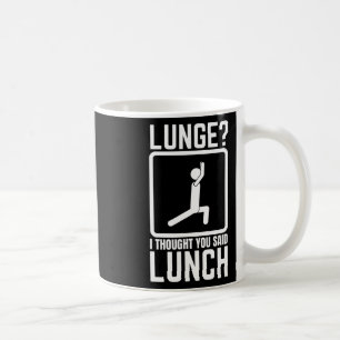Lunge ich dachte, Sie sagten Mittagessen lustige G Kaffeetasse