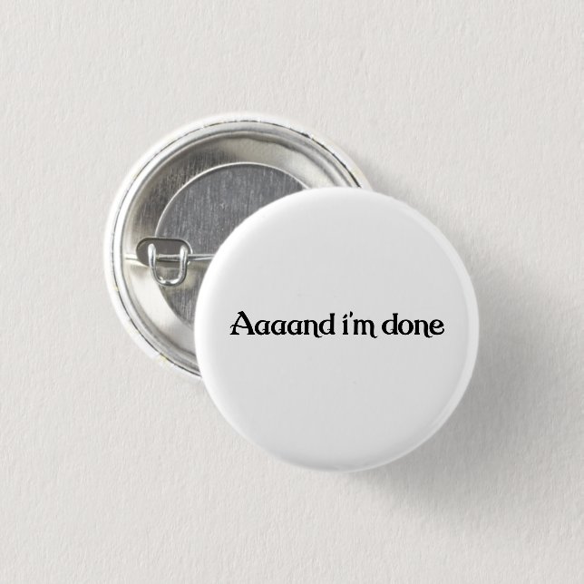 Lustig, Aaaand ich bin fertig, Sarkastischer Witz  Button (Vorne & Hinten)