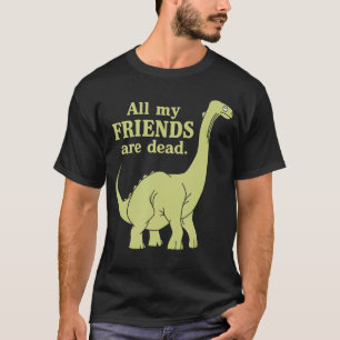 Lustig Alle meine Freunde sind tote Dinosaurier-Mä T-Shirt