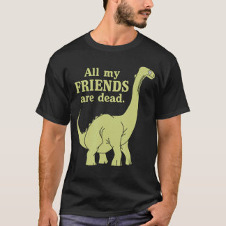 Lustig Alle meine Freunde sind tote Dinosaurier-Mä T-Shirt