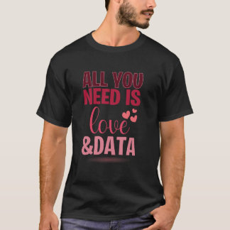 Lustig Alles Was Du Brauchst Ist Liebe Und Daten L T-Shirt