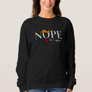 Lustig Anti Trump nein nicht schon wieder - Wahl 2 Sweatshirt