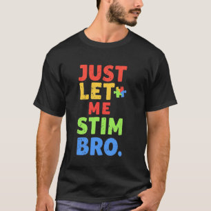 Lustig Autistisch Lass Mich Nur Stim Bro Autismus- T-Shirt