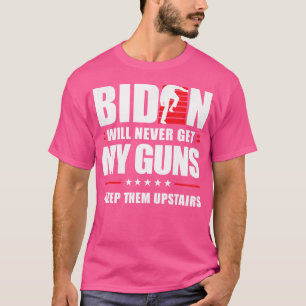 Lustig Biden Wird Meine Waffen Nie Bekommen Ich Be T-Shirt