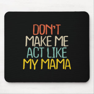 Lustig, bring mich nicht dazu, wie meine Mama zu h Mousepad
