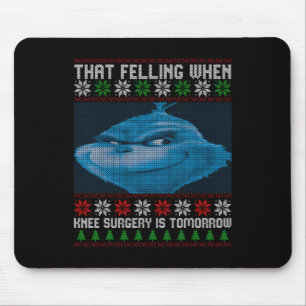 Lustig, dieses Gefühl, wenn die Knieoperation morg Mousepad