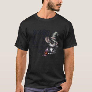 Lustig Entschuldigung Spät Meine Katze Hexe Verhex T-Shirt