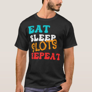 Lustig Essen Schlafen Slots Wiederholen- Spaß an d T-Shirt