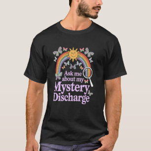 Lustig Frag Mich über meinen mysteriösen Ausfluss  T-Shirt