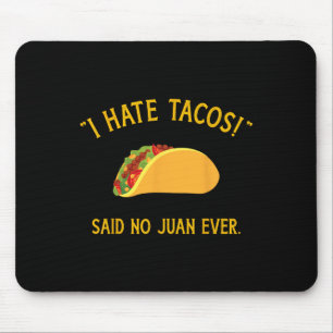 Lustig hasse Tacos sagte kein Juan jemals für Cinc Mousepad