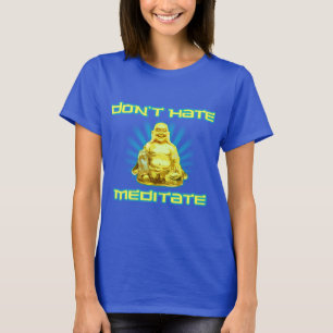 Lustig! Hassen Sie nicht, meditieren Sie T-Shirt