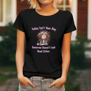Lustig Heute ist nicht dein Tag T-Shirt