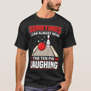 Lustig Hören Sie den Ten Pin lachenden coolen Bowl T-Shirt