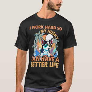 Lustig, ich arbeite hart, damit mein Husky ein bes T-Shirt
