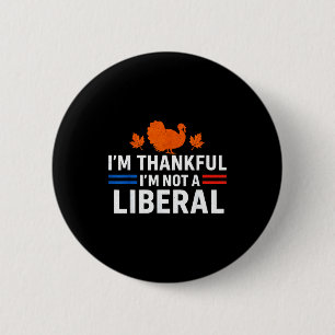 Lustig Ich bin dankbar dass ich kein Liberaler bin Button