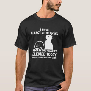 Lustig, ich habe selektives Gehör, du wurdest nich T-Shirt