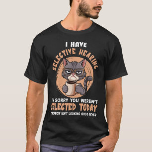 Lustig, ich habe selektives Gehör, du wurdest nich T-Shirt
