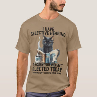 Lustig, ich habe selektives Gehör, du wurdest nich T-Shirt