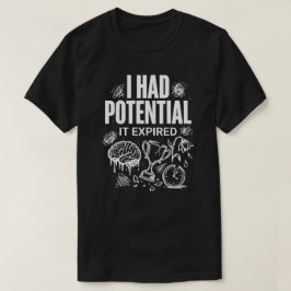 Lustig Ich Hatte Potential Es Ist Abgelaufen Unise T-Shirt