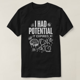 Lustig Ich Hatte Potential Es Ist Abgelaufen Unise T-Shirt