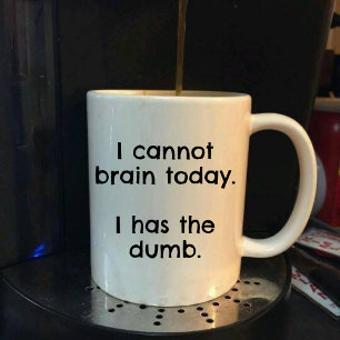 Lustig, ich kann heute nicht denken, ich bin dumm tasse