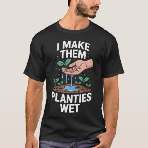 Lustig Ich Mach Sie Pflanzen Nass Sagend Gartenarb T-Shirt