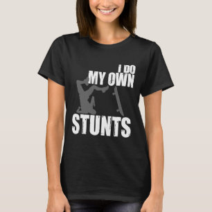 Lustig Ich Mache Meine Eigenen Stunts Skateboardin T-Shirt