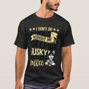 Lustig, ich mache morgens nichts ohne meinen Sibir T-Shirt