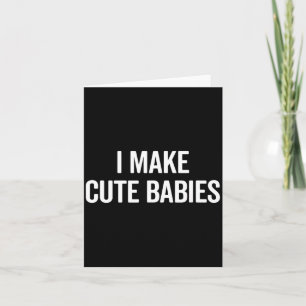 Lustig ich mache süße Babys Neue Mutter Vater Witz Karte