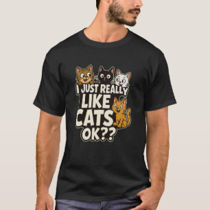 Lustig, ich mag Katzen einfach wirklich ok - T-Shi T-Shirt