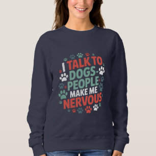 Lustig, ich rede mit Hunden, Menschen machen mich  Sweatshirt