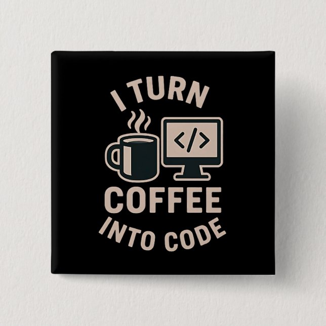 Lustig ich verwandle Kaffee in Code Button (Vorderseite)