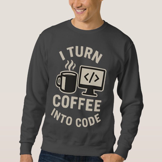 Lustig Ich verwandle Kaffee in Code Sweatshirt (Vorderseite)