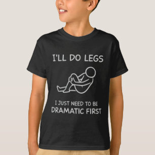 Lustig, ich werde Beine machen, ich muss nur zuers T-Shirt