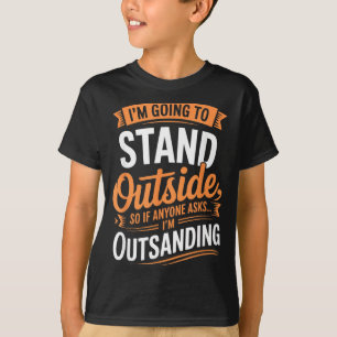 Lustig, ich werde draußen stehen Humor Zitat Worts T-Shirt
