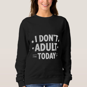 Lustig, ich werde heute nicht erwachsen Damen Kapu Sweatshirt