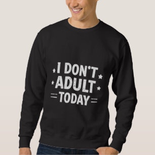 Lustig, ich werde heute nicht erwachsen Männer Kap Sweatshirt