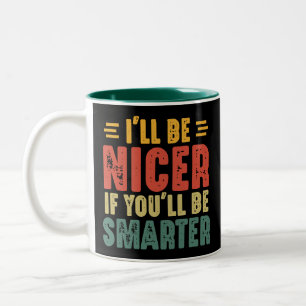 Lustig Ich Werde Netter Sein Wenn Du Schlauer Bist Zweifarbige Tasse