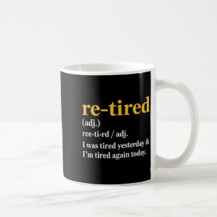 Lustig Im Ruhestand Ich War Gestern Müde & Ich Bin Kaffeetasse