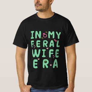 lustig in meiner Feral Wife-Ära cool T-Shirt