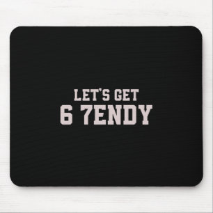 Lustig Lass uns 6 7endy 67 Sechs Sieben bekommen  Mousepad