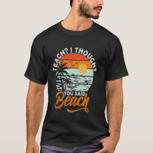 Lustig Lehr Ich dachte, du hast Strand Lehrer Somm T-Shirt