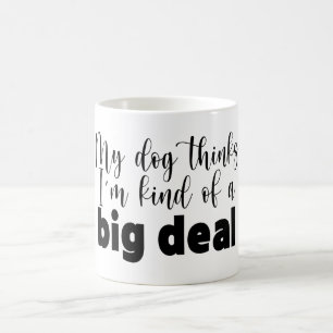 Lustig Mein Hund denkt, ich bin irgendwie ein groß Kaffeetasse