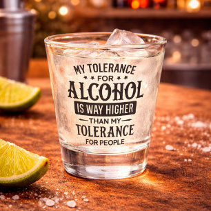 Lustig Meine Toleranz für Alkohol und Menschen Schnapsglas