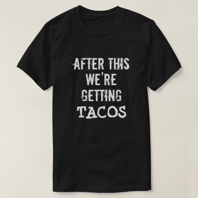 Lustig nach diesem erhalten wir Tacos-Shirt T-Shirt (Design vorne)