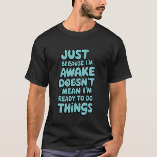 Lustig Nur weil ich wach bin Heißt nicht Sarkastis T-Shirt