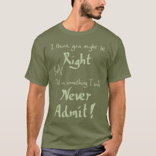 Lustig, Recht zu haben, geistreicher Argument-Witz T-Shirt