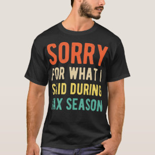 Lustig Sorry Für Was Ich Während Der Steuererkläru T-Shirt
