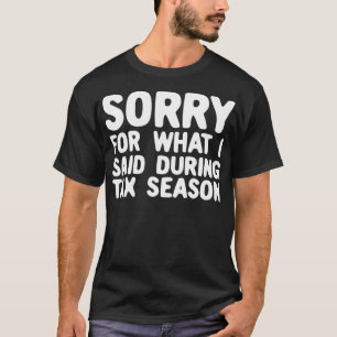 Lustig Sorry Für Was Ich Während Der Steuersaison T-Shirt